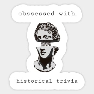 obssessed with historical trivia Sticker